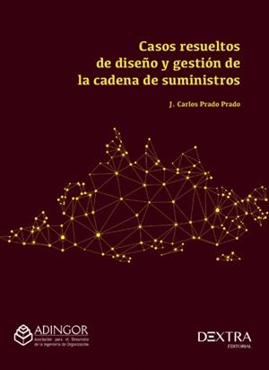 CASOS RESUELTOS DE DISEÑO Y GESTIÓN DE LA CADENA DE SUMINISTROS | 9788410026148 | PRADO PRADO, J. CARLOS