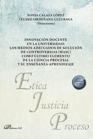 INNOVACION DOCENTE EN LA UNIVERSIDAD : LOS MEDIOS ADECUADOS DE SOLUCIÓN DE CONTROVERSIAS... | 9788411707282 | CALAZA, SONIA / ORDEÑANA, IXUSKO