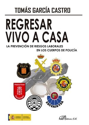 REGRESAR VIVO A CASA. LA PREVENCIÓN DE RIESGOS LABORALES EN LOS CUERPOS DE POLICIA | 9788411706759 | GARCÍA CASTRO, TOMÁS