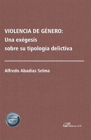 VIOLENCIA DE GENERO : UNA EXÉGESIS SOBRE SU TIPOLOGÍA DELICTIVA | 9788411707374 | ABADÍAS, ALFREDO