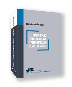 LIBERTAD VIGILADA Y RESPONSABILIDAD PENAL DEL MENOR | 9788410044142 | RUIZ REYES, MARÍA CRUZ