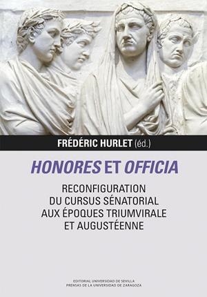 HONORES ET OFFICIA. RECONFIGURATION DU CURSUS SENATORIAL AUX ÉPOQUES TRIUMVIRALE ET AUGUSTEENE | 9788413407517 | HURLET, FREDERIC