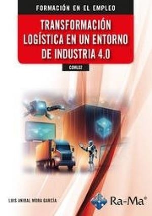 TRANSFORMACION LOGISTICA EN UN ENTORNO DE INDUSTRIA 4.0 | 9788419857866 | LUIS ANIBAL MORA GARCÍA