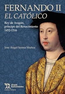 FERNANDO II EL CATÓLICO. REY DE ARAGÓN, PRÍNCIPE DEL RENACIMIENTO 1452-1516 | 9788411832625 | SESMA MUÑOZ, JOSÉ ÁNGEL