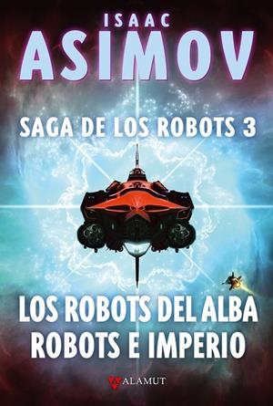 SAGA DE LOS ROBOTS 03. LOS ROBOS DEL ALBA, ROBOTS E IMPERIO | 9788498890976 | ASIMOV, ISAAC