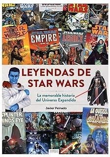 LEYENDAS DE STAR WARS. LA MEMORABLE HISTORIA DEL UNIVERSO EXPANDIDO | 9788419790330 | PEINADO, JAVIER