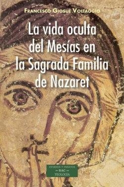 VIDA OCULTA DEL MESIAS EN LA SAGRADA FAMILIA DE NAZARET, LA | 9788422023173 | GIOSUE VOLTAGGIO, FRANCESCO