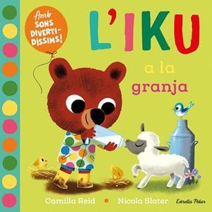 IKU A LA GRANJA, L'. LLIBRE AMB SONS | 9788413896410 | SLATER, NICOLA / REID, CAMILLA