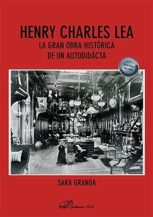 HENRY CHARLES LEA. LA GRAN OBRA HISTÓRICA DE UN AUTODIDACTA | 9788411705943 | GRANDA LORENZO, SARA