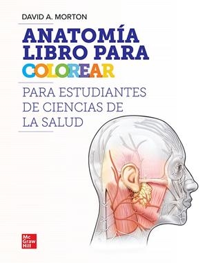 ANATOMÍA LIBRO PARA COLOREAR PARA ESTUDIANTES DE CIENCIAS DE LA SALUD | 9786071520777 | MORTON, DAVID A.