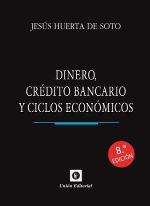 DINERO, CREDITO BANCARIO Y CICLOS ECONOMICOS (8 EDICIÓN) | 9788472099074 | HUERTA DE SOTO, JESÚS