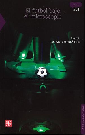 FÚTBOL BAJO EL MICROSCOPIO, EL | 9786071675545 | ROJAS GONZALEZ, RAUL