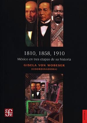 1810, 1858, 1910. MEXICO EN TRES ETAPAS DE SU HISTORIA | 9786071675842 | VON WOBESER, GISELA