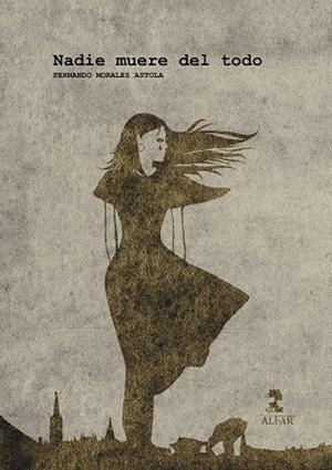 NADIE MUERE DEL TODO | 9788478989829 | MORALES ASTOLA, FERNANDO