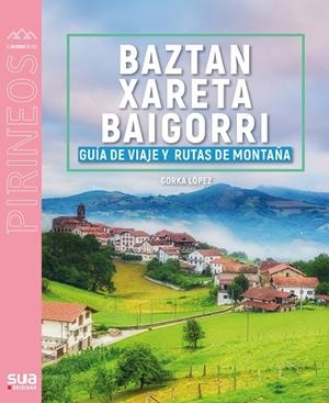 GUIA VIAJERA Y MONTAÑERA DE BAZTAN, XARETA Y BAIGORRI | 9788482168531 | LOPEZ, GORKA