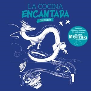 COCINA ENCANTADA, LA. RECETAS SACADAS DE TODAS LAS PELICULAS DE HAYAO MIYAZAKI | 9788410031272 | CASINI, SILVIA / FENOGLIO, RAFFAELLA