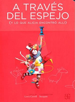 A TRAVES DEL ESPEJO (Y LO QUE ALICIA ENCONTRO ALLÍ) | 9786071675576 | CARROLL, LEWIS / ZAPATA, SOFIA "SOZAPATO"