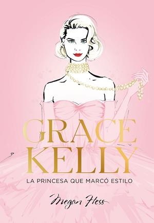 GRACE KELLY. LA PRINCESA QUE MARCÓ ESTILO | 9788419466624 | HESS, MEGAN