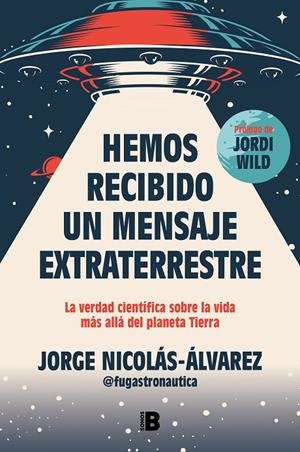 HEMOS RECIBIDO UN MENSAJE EXTRATERRESTRE | 9788466677257 | NICOLÁS-ÁLVAREZ, JORGE (@FUGASTRONAUTICA)