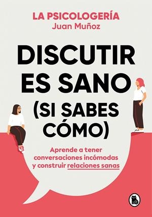 DISCUTIR ES SANO (SI SABES CÓMO) | 9788402425225 | MUÑOZ, JUAN (@PSICOLOGERIA)