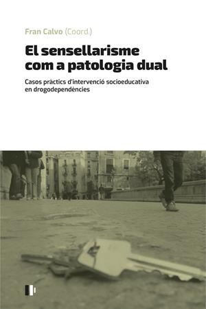 SENSELLARISME COM A PATOLOGIA DUAL, EL | 9788499846637 | CALVO GARCÍA, FRANCISCO/FRANCISCO GRAU, ADRIANA/VENTURA GONZALEZ, ALBERT/PARÉS BAYERRI, ALÍCIA/GUIND