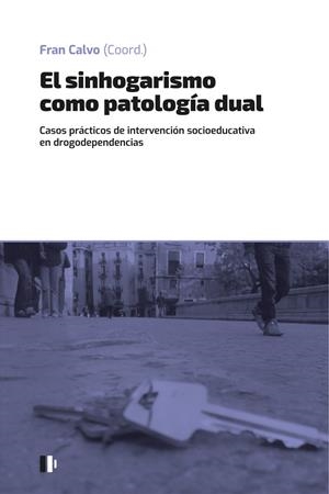 SINHOGARISMO COMO PATOLOGÍA DUAL, EL | 9788499846644 | CALVO GARCÍA, FRANCISCO/FRANCISCO GRAU, ADRIANA/VENTURA GONZALEZ, ALBERT/PARÉS BAYERRI, ALÍCIA/GUIND