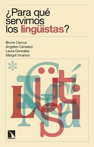 PARA QUÉ SERVIMOS LOS LINGÜISTAS? | 9788413528977 | BRUNO CAMUS/CARRASCO GUTIÉRREZ, ÁNGELES/GONZÁLEZ LÓPEZ, LAURA/VIVANCO GEFAELL, MARGOT