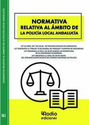NORMATIVA RELATIVA AL ÁMBITO DE LA POLICIA LOCAL ANDALUCÍA | 9788419922533 | RODIO, EDICIONES
