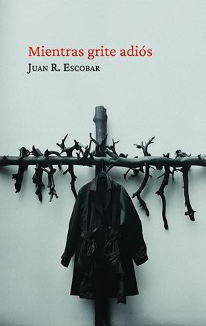 MIENTRAS GRITE ADIÓS | 9788412725179 | ESCOBAR, JUAN R.