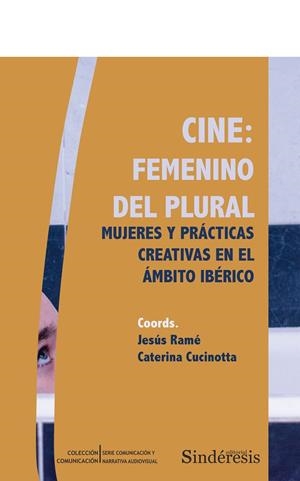 CINE : FEMENINO DEL PLURAL. MUJERES Y PRACTICAS CREATIVAS EN EL ÁMBITO IBÉRICO | 9788410120044