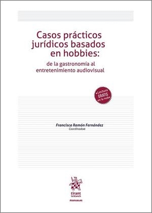CASOS PRÁCTICOS JURÍDICOS BASADOS EN HOBBIES : DE LA GASTRONOMÍA AL ENTRETENIMIENTO AUDIOVISUAL | 9788411972840 | RAMON FERNANDEZ, FRANCISCA