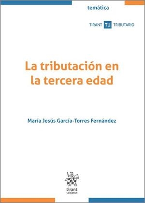 TRIBUTACIÓN EN LA TERCERA EDAD, LA | 9788411972529 | GARCIA TORRES FERNANDEZ, MARIA JESUS