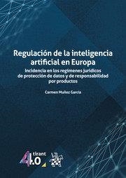 REGULACIÓN DE LA INTELIGENCIA ARTIFICIAL EN EUROPA. INCIDENCIA EN LOS REGÍMENES JURÍDICOS DE PROTECCIÓN DE DATOS | 9788411973427 | MUÑOZ GARCIA, CARMEN