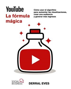 YOUTUBE. LA FÓRMULA MÁGICA. CÓMO USAR EL ALGORITMO PARA AUMENTAR VISUALIZACIONES, CREAR UNA AUDIENCIA Y GENERAR MÁS INGRESOS | 9788441549104 | DERRAL, EVES