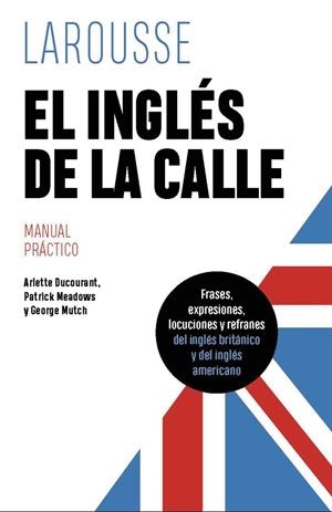 INGLÉS DE LA CALLE, EL | 9788419739612 | DUCOURANT, ARLETTE / MEADOWS, PATRICK / MUTCH, GEORGE