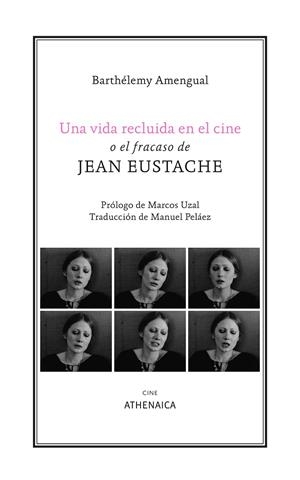 VIDA RECLUIDA EN EL CINE O EL FRACASO DE JEAN EUSTACHE, UNA | 9788419874290 | AMENGUAL, BARTHÉLEMY