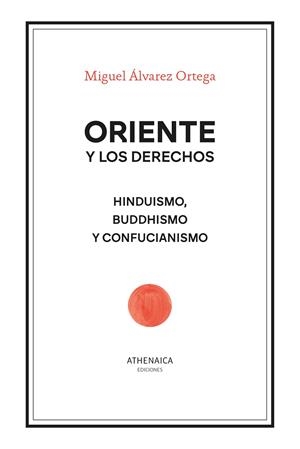 ORIENTE Y LOS DERECHOS. HINDUISMO, BUDDHISMO Y CONFUCIANISMO | 9788419874061 | ÁLVAREZ ORTEGA, MIGUEL