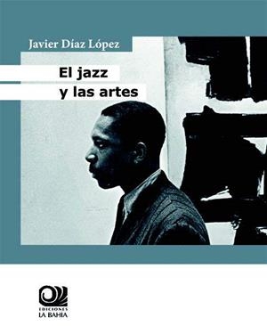JAZZ Y LAS ARTES, EL | 9788412372397 | DÍAZ LÓPEZ, JAVIER