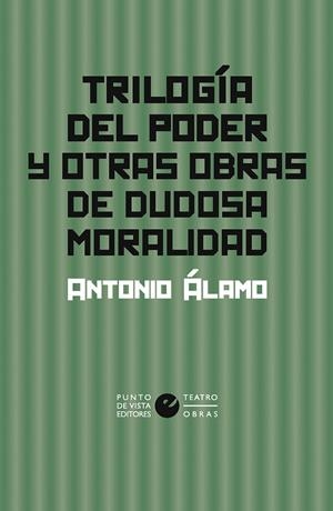 TRILOGÍA DEL PODER Y OTRAS OBRAS DE DUDOSA MORALIDAD | 9788412747638 | ÁLAMO, ANTONIO