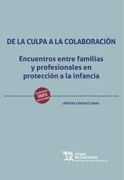 DE LA CULPA A LA COLABORACIÓN. ENCUENTROS ENTRE FAMILIAS Y PROFESIONALES EN PROTECCIÓN A LA INFANCIA | 9788411830416 | LIBERTAD, GONZÁLEZ
