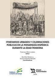 ITINERARIOS URBANOS Y CELEBRACIONES PÚBLICAS EN LA MONARQUÍA HISPÁNICA DURANTE LA EDAD MODERNA | 9788411830454 | OLLERO, FRANCISCO