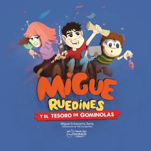 MIGUE RUEDINES Y EL TESORO DE GOMINOLAS | 9788412780406 | ECHEVARRIA SORIA, MIGUEL / MONTGOMERY, PIFA