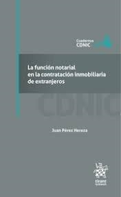 FUNCIÓN NOTARIAL EN LA CONTRATACIÓN INMOBILIARIA DE EXTRANJEROS, LA | 9788411972581 | PEREZ HEREZA, JUAN