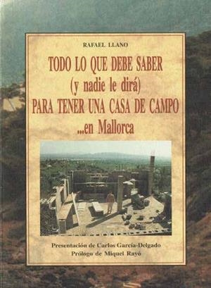 TODO LO QUE DEBE SABER (Y NADIE LE DIRÁ) PARA TENER UNA CASA DE CAMPO EN MALLORCA | 9788476517659 | LLANO, RAFAEL