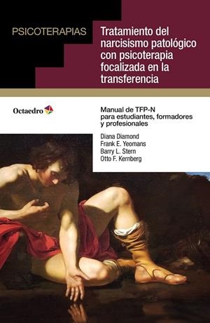 TRATAMIENTO DEL NARCISISMO PATOLÓGICO CON PSICOTERAPIA FOCALIZADA EN LA TRANSFERENCIA | 9788419690166 | DIAMOND, DIANA / YEOMANS, FRANK E. / STERN, BARRY L. / KERNBERG, OTTO F.