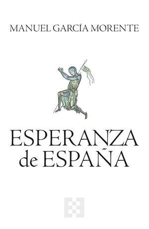 ESPERANZA DE ESPAÑA | 9788413391724 | GARCÍA MORENTE, MANUEL