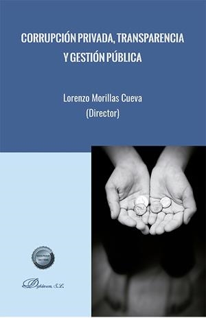 CORRUPCIÓN PRIVADA, TRANSPARENCIA Y GESTIÓN PÚBLICA | 9788411704502 | MORILLAS, LORENZO