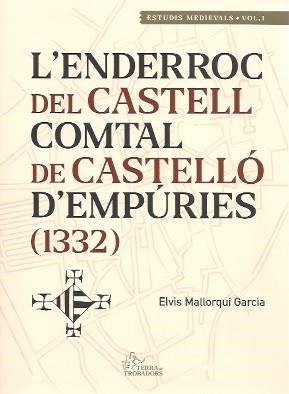 ENDERROC DEL CASTELL COMTAL DE CASTELLÓ D'EMPÚRIES (1332), L' | 9788488451330 | MALLORQUÍ GARCIA, ELVIS