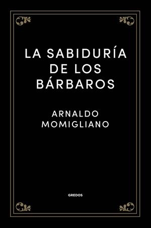 SABIDURÍA DE LOS BÁRBAROS, LA | 9788424938512 | MOMIGLIANO, ARNALDO