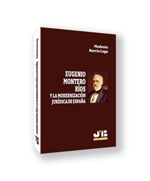 EUGENIO MONTERO RIOS Y LA MODERNIZACION JURIDICA DE ESPAÑA | 9788410044265 | BARCIA LAGO, MODESTO